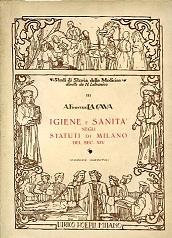 Igiene e sanità negli statuti di Milano del sec. XIV (codice inedito). Prefazione del Prof. Alessandro Visconti Ordinario di Storia del diritto nella R. Università di Ferrara - A. Francesco La Cava - copertina