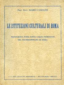 Le istituzioni culturali di Roma. Monografia edita sotto l'alto patronato del Governatorato di Roma - Mario Casalini - copertina