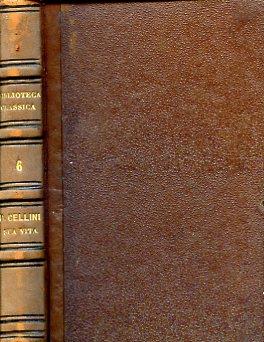 La Vita scritta da lui medesimo ridotta alla lezione originale del Codice Laurenziano con note e documenti illustrativi e con un saggio delle sue rime aggiuntevi le notizie pubblicate dal marchese Giuseppe Campori intorno alle relazioni del Cellini c - Benvenuto Cellini - copertina