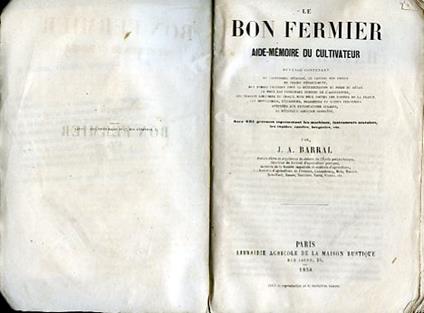 Le bon fermier. Aide - mémoire du cultivateur. Ouvrage contenant le calendrier détaillé, le tableau des foires de chaque département, des tables usuelles pour la détermination du poids du détail et pour les principaux besoins de l'agriculture, les tr - copertina