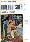 Ardengo Soffici. L'opera incisa. Con appendice e iconografia. Introduzione di Giuseppe Prezzolini - Sigfrido Bartolini - copertina