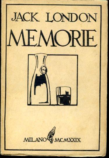 Memorie. John Barleycorn. Unica edizione italiana. Traduzione di G. Delchiaro - Jack London - copertina