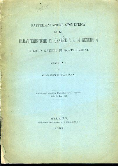 Rappresentazione geometrica delle caratteristiche di genere 3 e di genere 4 e i loro gruppi di sostituzioni. Memoria I. Estratto dagli Annali di Matematica pura ed applicata, serie II, tomo XX - Ernesto Pascal - copertina