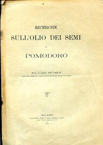 Ricerche sull'olio dei semi di pomodoro. Nota letta nella seduta del 2 marzo 1901 della Società Chimica di Milano - Luigi Battaglia - copertina