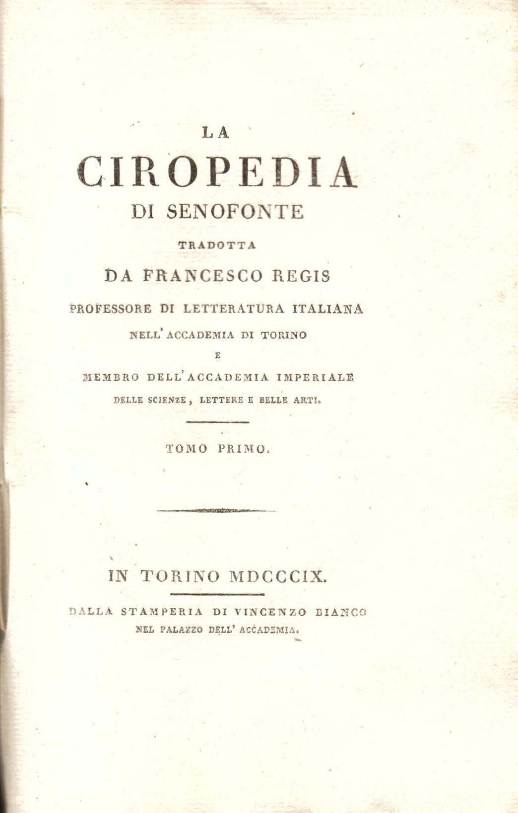La Ciropedia tradotta da Francesco Regis professore di letteratura italiana nell'Accademia di Torino e membro dell'Accademia Imperiale delle Scienze, Lettere e Belle Arti