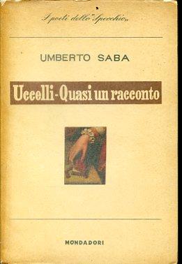 Uccelli e Quasi un racconto (1948 - 1951) [Tutte le Opere, XIV] - Umberto Saba - copertina