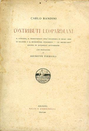 Contributi leopardiani. G. Leopardi, il segretariato dell'Accademia di Belle Arti di Bologna e il retroscena pontificio - Un importante gruppo di autografi leopardiani. Con prefazione di Giuseppe Piergili - Carlo Bandini - copertina