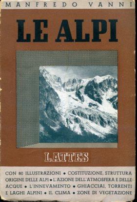 Le Alpi. Aspetti fisici. Geografia generale. Sotto gli auspici della Sezione di Toino del Club Alpino Italiano - Manfredo Vanni - copertina