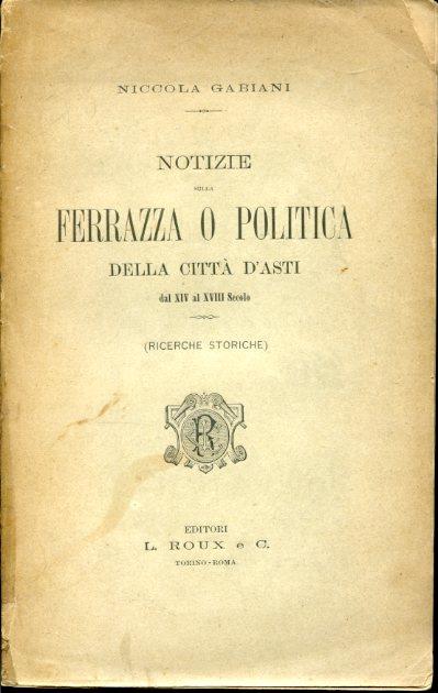 Notizie della Ferrazza o politica della città d'Asti dal XIV al XVIII secolo (ricerche storiche) - Niccola Gabiani - copertina