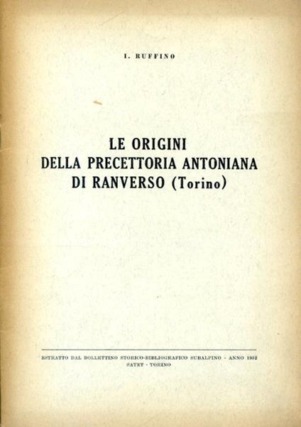 Le origini della precettoria antoniana di Ranverso (Torino). Estratto dal Bollettino Storico - Bibliografico Subalpino - Anno 1952 - Italo Ruffino - copertina