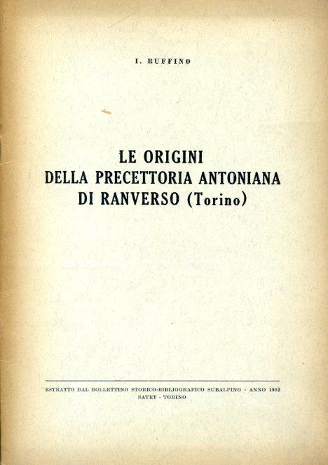 Le origini della precettoria antoniana di Ranverso (Torino). Estratto dal Bollettino Storico - Bibliografico Subalpino - Anno 1952 - Italo Ruffino - copertina