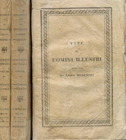 Vita di Benvenuto Cellini orefice e scultore fiorentino da lui medesimo scritta. Ridotta a buona lezione ed illustrata da Gio. Palamede Carpani - Benvenuto Cellini - copertina