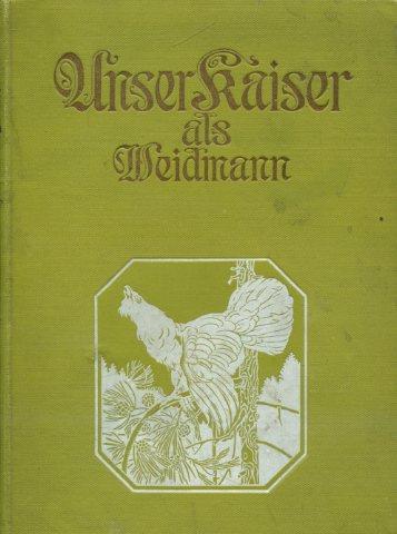 Unser Kaiser als Weidmann. Mit einem Beitrage von Ch. Micklitz - copertina