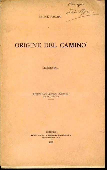 Origine del camino. Leggenda. Estratto dalla Rassegna Nazionale fasc. 1° aprile 1907 - Felice Pagani - copertina