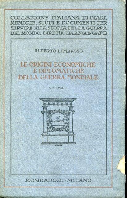 Le origini economiche e diplomatiche della Guerra Mondiale. Dal Trattato di Francoforte a quello di Versailles. La vittoria dell'imperialismo anglosassone - L'imperialismo britannico dagli albori dell'Ottocento allo scoppio della Guerra - Alberto Lumbroso - copertina
