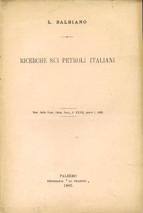 Ricerche sui petroli italiani. Estratto dalla Gazzetta Chimica Italiana, t. XXXII, parte I, 1902 - Luigi Balbiano - copertina
