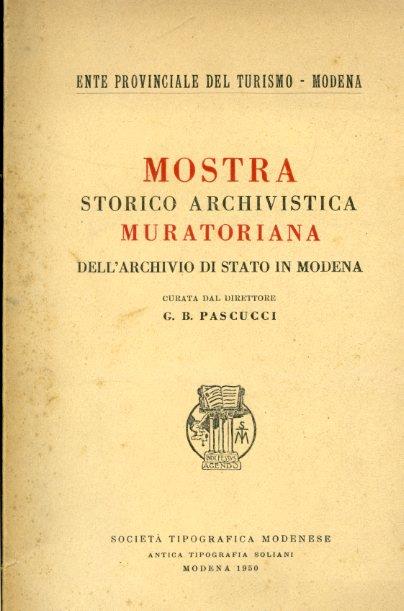 Mostra storico - archivistica muratoriana dell'Archivio di Stato in Modena curata dal direttore G. B. Pascucci - Giovanni Battista Pascucci - copertina