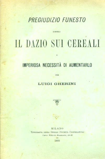 Pregiudizio funesto contro il dazio sui cereali e imperiosa necessità di aumentarlo - Luigi Gherini - copertina