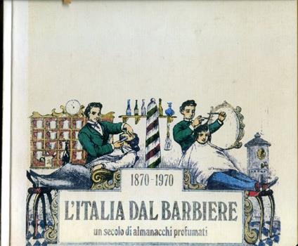 L' Italia dal barbiere. Un secolo di almanacchi profumati. Notizie e testi di Aldo Paladini. Commenti ai vari periodi storici di Giulio Cattaneo. Collaborazione alle ricerche: Furio Arrasich. Copertina e grafica: Rinaldo Cutini - copertina