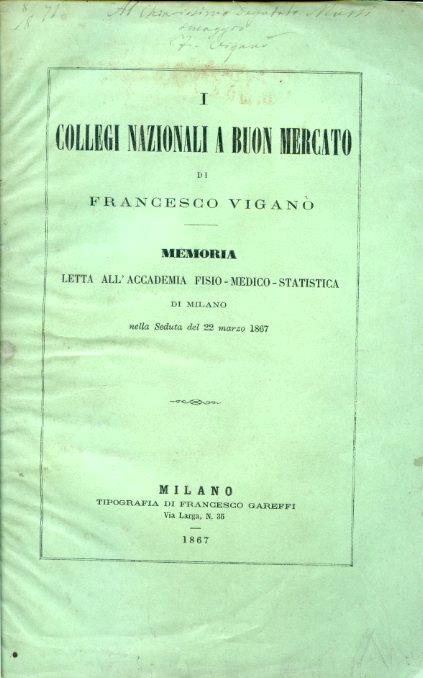 I Collegi Nazionali a buon mercato. Memoria letta all'Accademia Fisio - Medico - Statistica di Milano nella Seduta del 22 marzo 1867 - Francesco Viganò - copertina