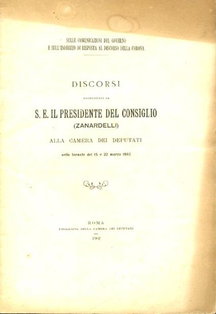 Sulle comunicazioni del governo e sull'indirizzo di risposta al discorso della corona. Discorsi pronunciati alla Camera dei Deputati nelle tornate del 15 e 22 marzo 1902 - Giuseppe Zanardelli - copertina