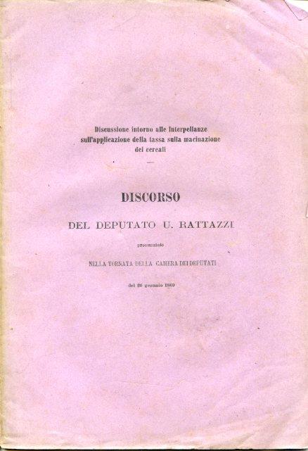 Discussione interna alle interpellanze sull'applicazione della tassa sulla macinazione dei cereali. Discorso pronunziato nella tornata della Camera dei Deputati del 26 gennaio 1869 - Urbano Rattazzi - copertina