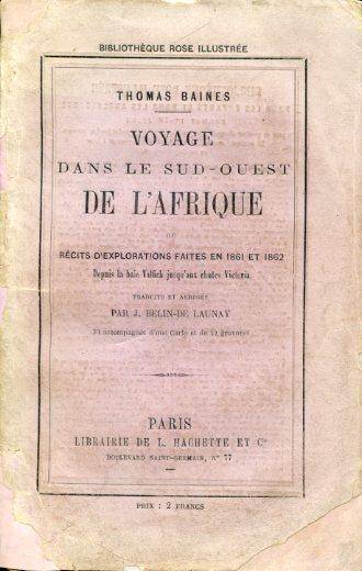 Voyage dans le Sud - Ouest de l'Afrique. Récits d'explorations faites en 1861 et 1862 depuis la baie Valfich jusq'aux chutes Victoria. Traduits et abrégés par J. Belin - De Launay - Thomas Baines - copertina