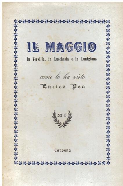 Il Maggio in Versilia, in Lucchesia e in Lunigiana come lo ha visto Enrico Pea - Enrico Pea - copertina