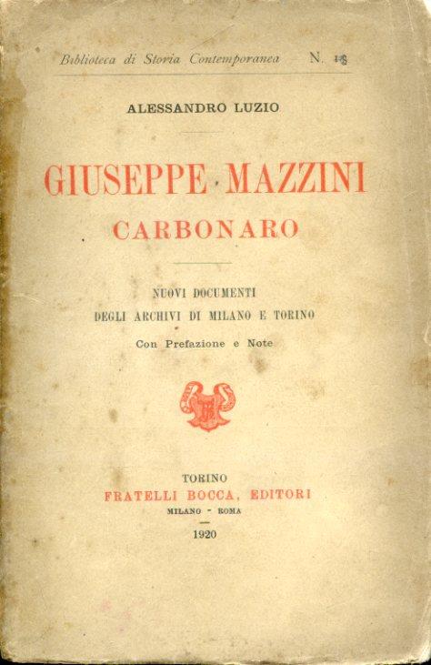 Giuseppe Mazzini carbonaro. Nuovi documenti degli Archivi di Milano e Torino. Con Prefazione e Note - Alessandro Luzio - copertina