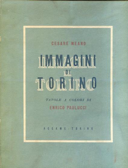 Immagini di Torino. Tavole a colori di Enrico Paulucci - Cesare Meano - copertina
