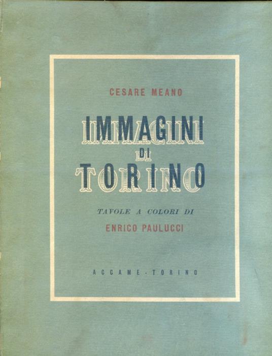 Immagini di Torino. Tavole a colori di Enrico Paulucci - Cesare Meano - copertina