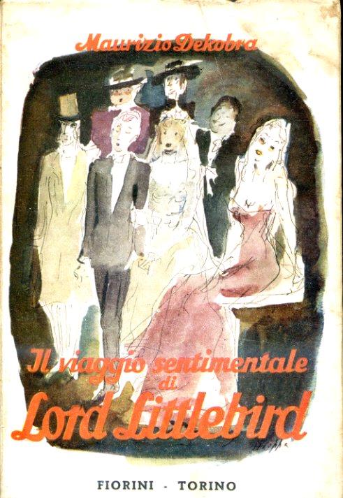 Il viaggio sentimentale di Lord Littlebird. Traduzione di Gec. Disegni di L. Stroppa e fregi di Gec - Maurice Dekobra - copertina