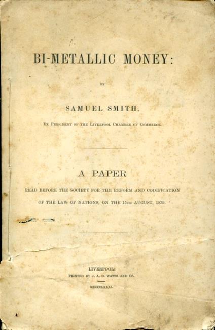 Bi - metallic money. A paper read before the Society for the Reform and codification of the law of Nations, on the 15th August, 1879 - Samuel Smith - copertina