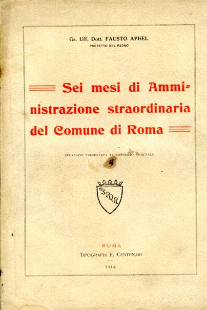Sei mesi di amministrazione straordinaria del Comune di Roma. Relazione presentata al Consiglio Comunale - Fausto Aphel - copertina