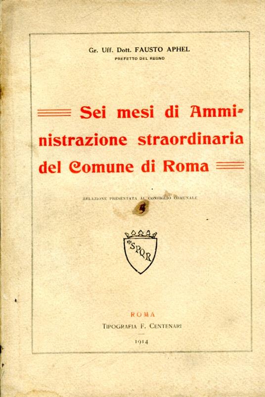 Sei mesi di amministrazione straordinaria del Comune di Roma. Relazione presentata al Consiglio Comunale - Fausto Aphel - copertina