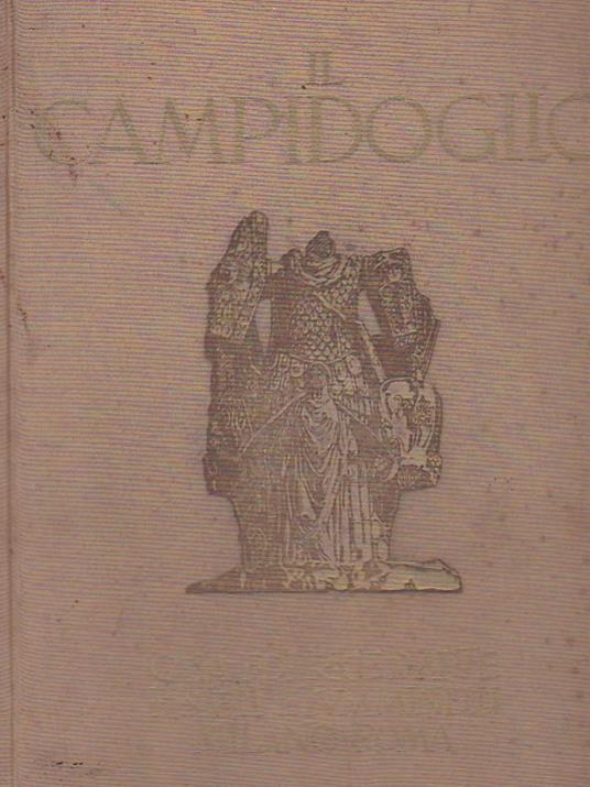 Il Campidoglio. LXIV tavole con introduzione e note illustrative di Carlo Cecchelli. A cura del Municipio di Roma - Carlo Cecchelli - copertina