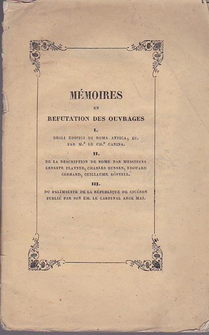 Mémoires en refutation des ouvrages 1: Edificj di Roma antica, ec., par M. le chev. L. Canina 2. Description de Rome par MM. Erneste Platner, chev. Bunsen, Edouard Gérhard, Guillaume Röstell 3: Du palimpseste de la République de Cicéron, publié par - Giuseppe Riva - copertina