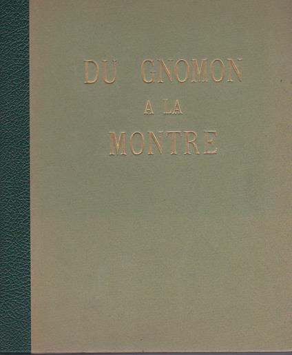 Origine de la mesure du temps. Du gnomon a la montre. Avant propos de M. Alfred Chapuis - copertina