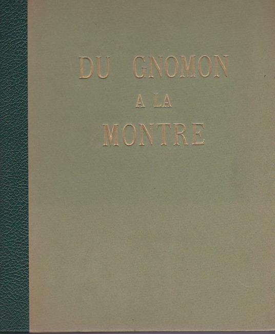 Origine de la mesure du temps. Du gnomon a la montre. Avant propos de M. Alfred Chapuis - copertina