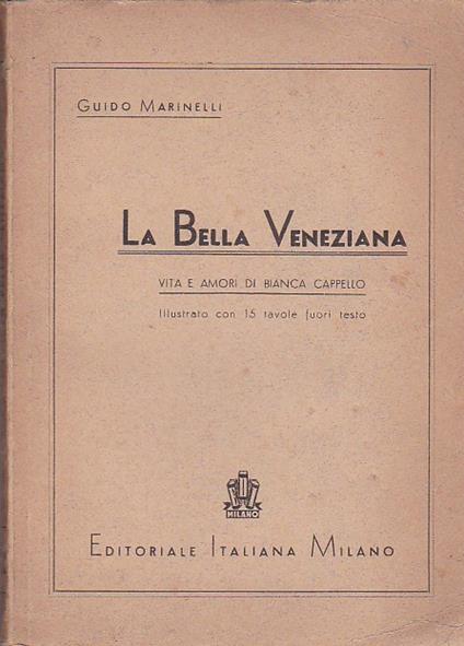 La Bella Veneziana. Vita e amori di Bianca Cappello - Guido Marinelli - copertina