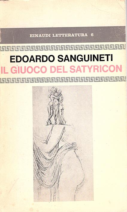 Il giuoco del Satyricon. Un'imitazione da Petronio - Edoardo Sanguineti - copertina