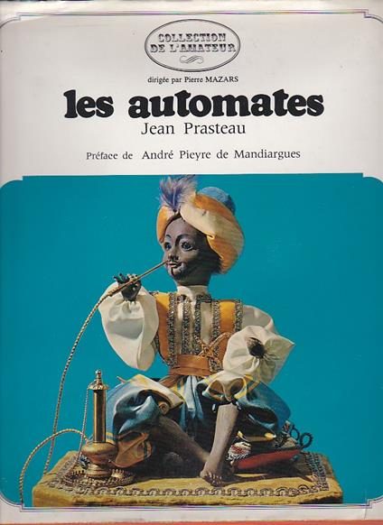 Les automates. Précédé de Rouages de l'automate par André Pieyre de Mandiargues - Jean Prasteau - copertina