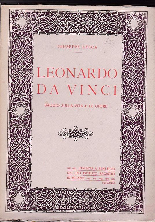 Leonardo da Vinci. Saggio sulla vita e le opere. Strenna a beneficio del Pio Istituto Rachitici in Milano. 1919 - 1920 - Giuseppe Lesca - copertina