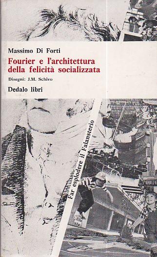 Fourier e l'architettura della felicità socializzata. Copertina, traduzioni e illustrazioni di Jean - Marc Schivo - Massimo Di Forti - copertina