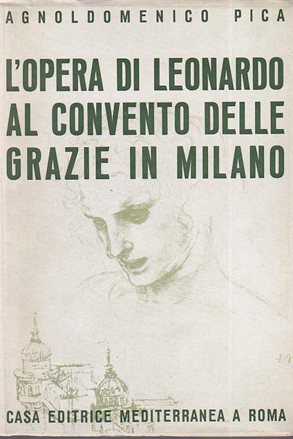 L' opera di Leonardo al Convento delle Grazie in Milano - Agnoldomenico Pica - copertina