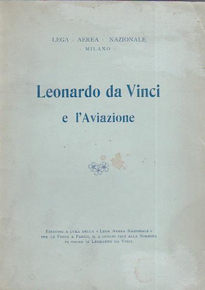 Leonardo da Vinci e l' Aviazione. Edizione a cura della "Lega Aerea Nazionale" per le Feste a Parigi, il 4 luglio 1912, alla Sorbona in onore di Leonardo da Vinci - Luca Beltrami - copertina