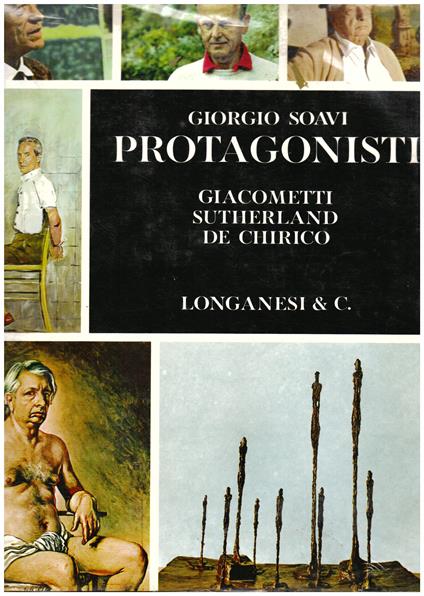 Protagonisti. Giacometti - Sutherland - De Chirico. Fotografie di Giorgio Soavi - Giorgio Soavi - copertina