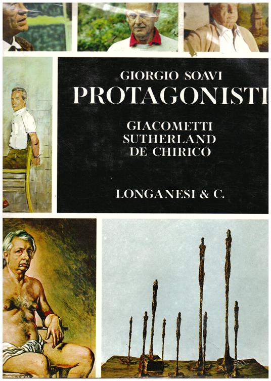 Protagonisti. Giacometti - Sutherland - De Chirico. Fotografie di Giorgio Soavi - Giorgio Soavi - copertina