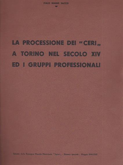 Le processioni dei "ceri" a Torino nel secolo XIV ed i gruppi professionali. Estratto dalla Rivista Municipale "Torino". Numero speciale. Maggio 1940 - Italo Mario Sacco - copertina