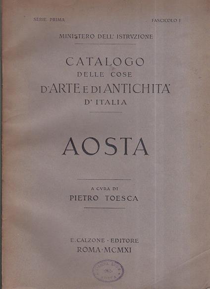 Catalogo delle cose d' arte e di antichità d' Italia. Serie prima. Fascicolo I. Aosta - copertina
